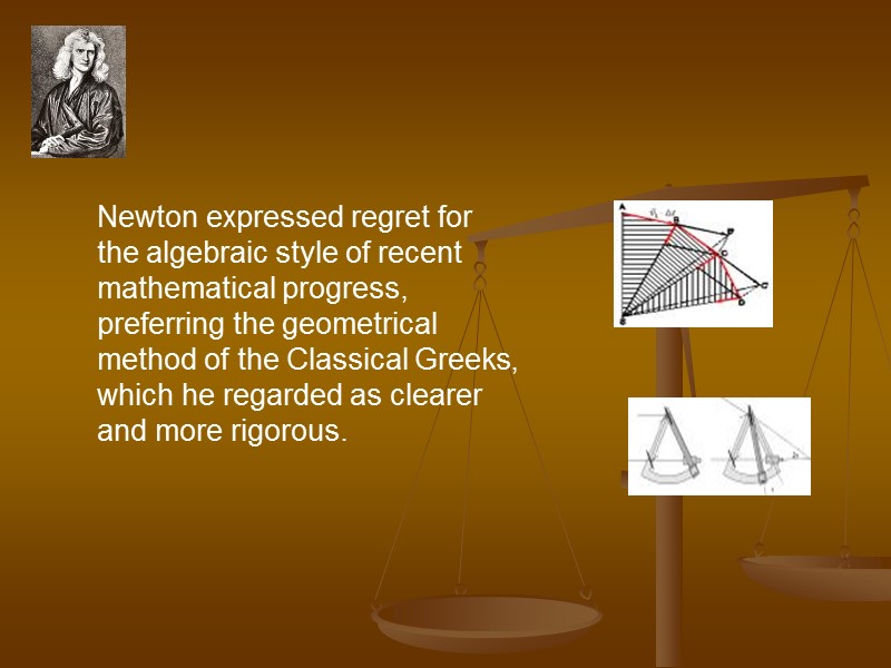 Newton expressed regret for the algebraic style of recent mathematical progress, preferring the geometrical